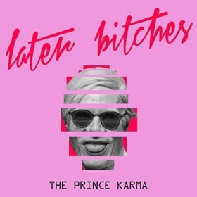 THE PRINCE KARMA - LATER BITCHES